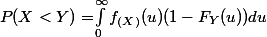 P(X<Y) = $\int_{0}^{\infty}f_{(X)}(u)(1-F_{Y}(u))du}